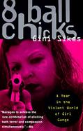 8 Ball Chicks A Year in the Violent World of Girl Gangsters cover