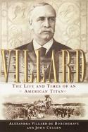 Villard: The Life and Times of an American Titan cover