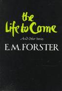 The Life to Come And Other Short Stories cover