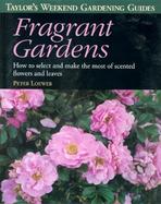 Fragrant Gardens How to Select and Make the Most of Scented Flowers and Leaves cover