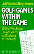 Golf Games Within the Game: 200 Fun Ways Players Can Add Variety and Challenge to Their Game cover
