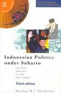 Indonesian Politics Under Suharto The Rise and Fall of the New Order cover