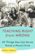 Teaching Right from Wrong: 40 Things You Can Do to Raise a Moral Child cover