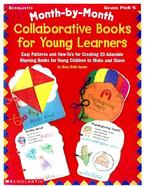Month-By-Month Collaborative Books for Young Learners Easy Patterns and How-To's for Creating 20 Adorable Rhyming Books for Young Children to Make and cover