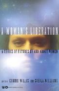 A Woman's Liberation: A Choice of Futures by and about Women cover