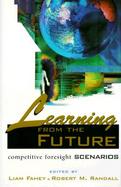 Learning from the Future Competitive Foresight Scenarios cover
