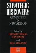 Strategic Discovery: Competing in New Arenas cover