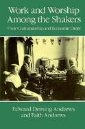Work and Worship Among the Shakers Their Craftsmanship and Economic Order cover