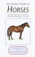 An Instant Guide to Horses More Than 100 of the World's Breeds Described and Illustrated in Full Color cover