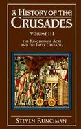 A History of the Crusades: Volume 3, the Kingdom of Acre and the Later Crusades cover