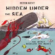 Hidden Under the Sea: The World Beneath the Waves cover