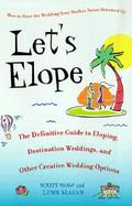 Let's Elope The Definitive Guide to Eloping, Destination Weddings, and Other Creative Wedding Options cover