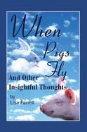 When Pigs Fly And Other Insightful Thoughts cover