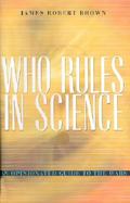Who Rules in Science An Opinionated Guide to the Wars cover