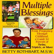 Multiple Blessings: From Pregnancy Through Childhood, a Guide for Parents of Twins, Triplets, or More cover