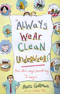 Always Wear Clean Underwear!: And Other Ways Parents Say 