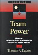 Building Team Power How to Unleash the Collaborative Genius of Work Teams cover