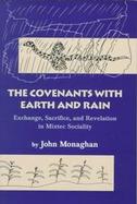 The Covenants With Earth and Rain Exchange, Sacrifice, and Revelation in Mixtec Sociality cover