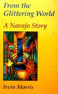From the Glittering World A Navajo Story cover