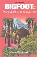 Bigfoot: Man, Monster, or Myth? cover