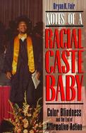 Notes of a Racial Caste Baby Color Blindness and the End of Affirmative Action cover