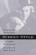 Screen Style Fashion and Femininity in 1930s Hollywood cover