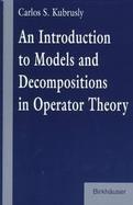 An Introduction to Models and Decompositions in Operator Theory cover