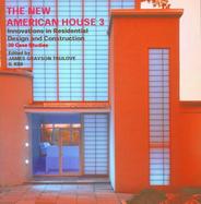 The New American House 3 Innovations in Residential Design and Construction 30 Case Studies cover
