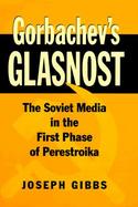 Gorbachev's Glasnost The Soviet Media in the First Phase of Perestroika cover