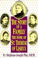 The Story of a Family The Home of St. Therese of Lisieux(The Little Flower) cover