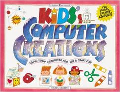 Kids' Computer Creations: Using Your Computer for Art & Craft Fun cover