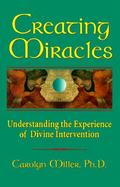 Creating Miracles: Understanding the Experience of Divine Intervention cover