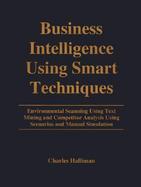 Business Intelligence Using Smart Techniques Environmental Scanning Using Text Mining and Competitor Analysis Using Scenarios and Manual Simulation cover