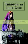 Through the Lion Gate An American Woman Challenges the Traditions of a Veiled Society and Discovers a Daughter cover