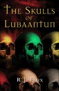 The Skulls of Lubaantun Book 1 of the Ortec Saga cover