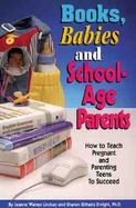 Books, Babies and School-Age Parents How to Teach Pregnant and Parenting Teens to Succeed cover