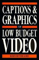 Captions and Graphics for Low Budget Video cover