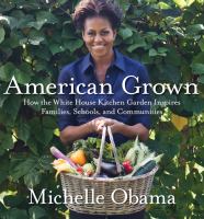 American Grown : How the White House Kitchen Garden Inspires Families, Schools, and Communities cover