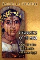 Gymnastics of the Mind Greek Education in Hellenistic and Roman Egypt cover