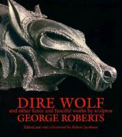 Dire Wolf And Other Fierce and Fanciful Works by Sculptor George Roberts cover