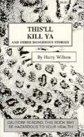 This'll Kill Ya And Other Dangerous Stories cover