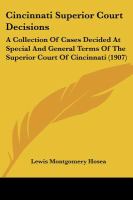 Cincinnati Superior Court Decisions: A Collection Of Cases Decided At Special And General Terms Of The Superior Court Of Cincinnati (1907) cover