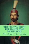 The Sultan with the Handlebar Moustache : A Novel cover