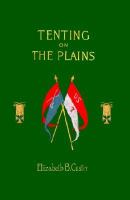 Tenting on the Plains: Or General Custer in Kansas and Texas cover