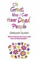 Oh Great, Now I Can Hear Dead People : What Would You Do If You Could Suddenly Hear Real Dead People? cover