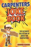 Carpenters Joke Book : Funny Carpenter Jokes, Puns and Stories cover