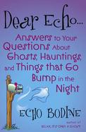 Dear Echo... Answers to Your Questions About Ghosts, Hauntings, and Things That Go Bump in the Night cover