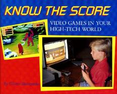 Know the Score: Video Games in Your High-Tech World cover