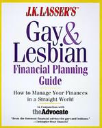 J. K. Lasser's Gay Finances in a Straight World: A Comprehensive Financial Planning Handbook cover