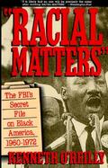 Racial Matters The Fbi's Secret File on Black America, 1960-1972 cover